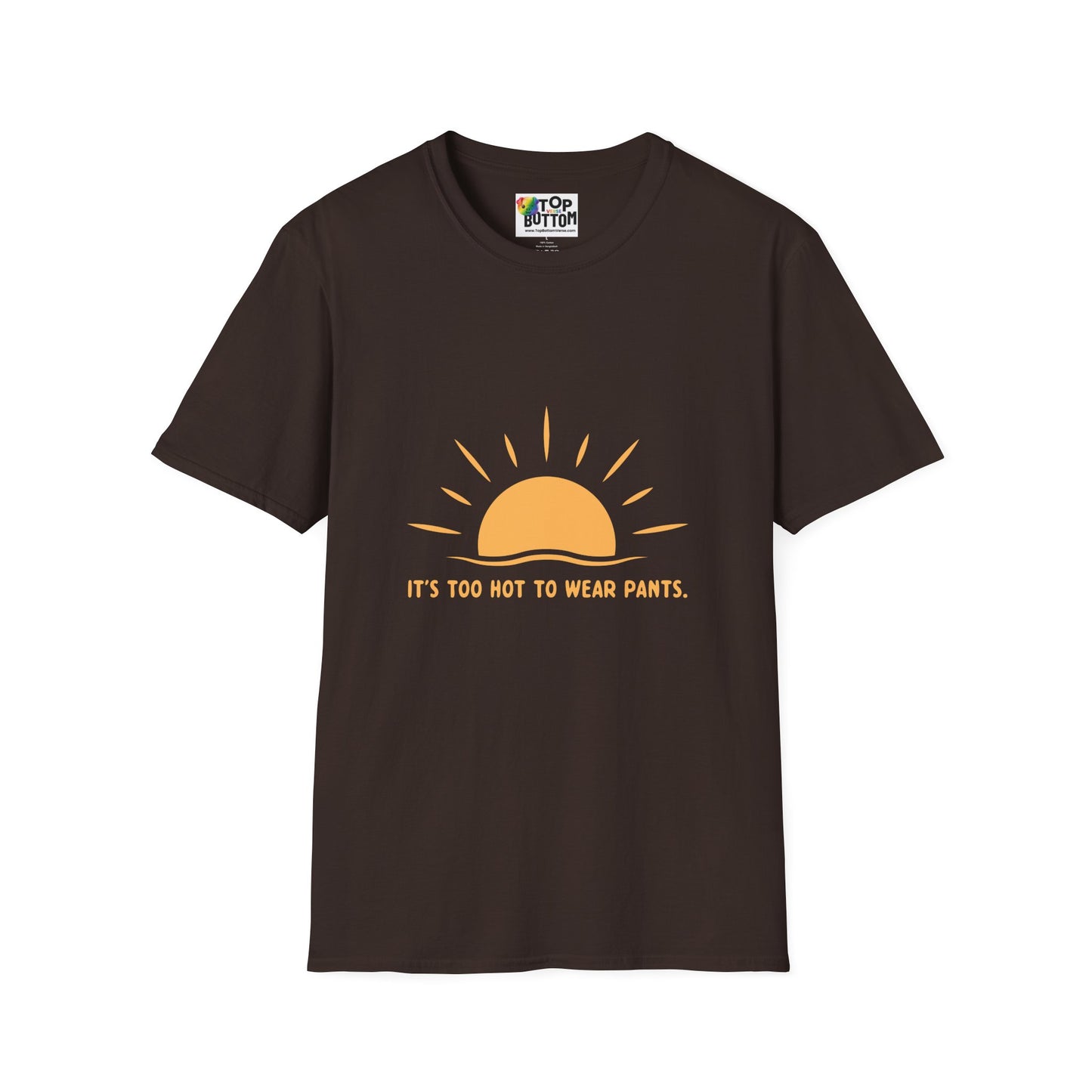 It's Too Hot to Wear Pants - T-Shirt