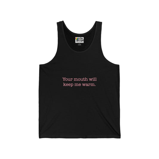 Your Mouth Will Keep Me Warm Tank Top