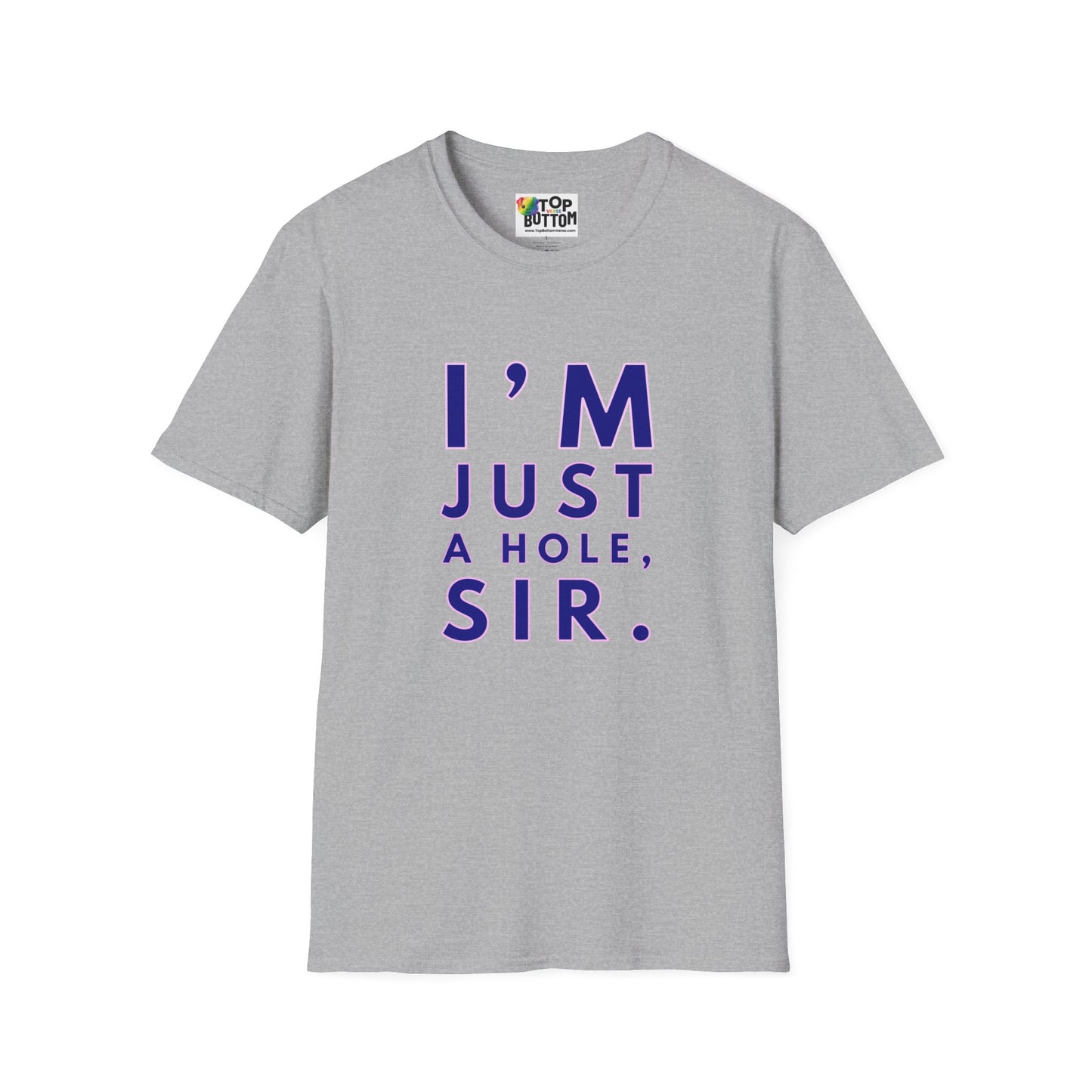 I'm Just A Hole, Sir. T‑Shirt