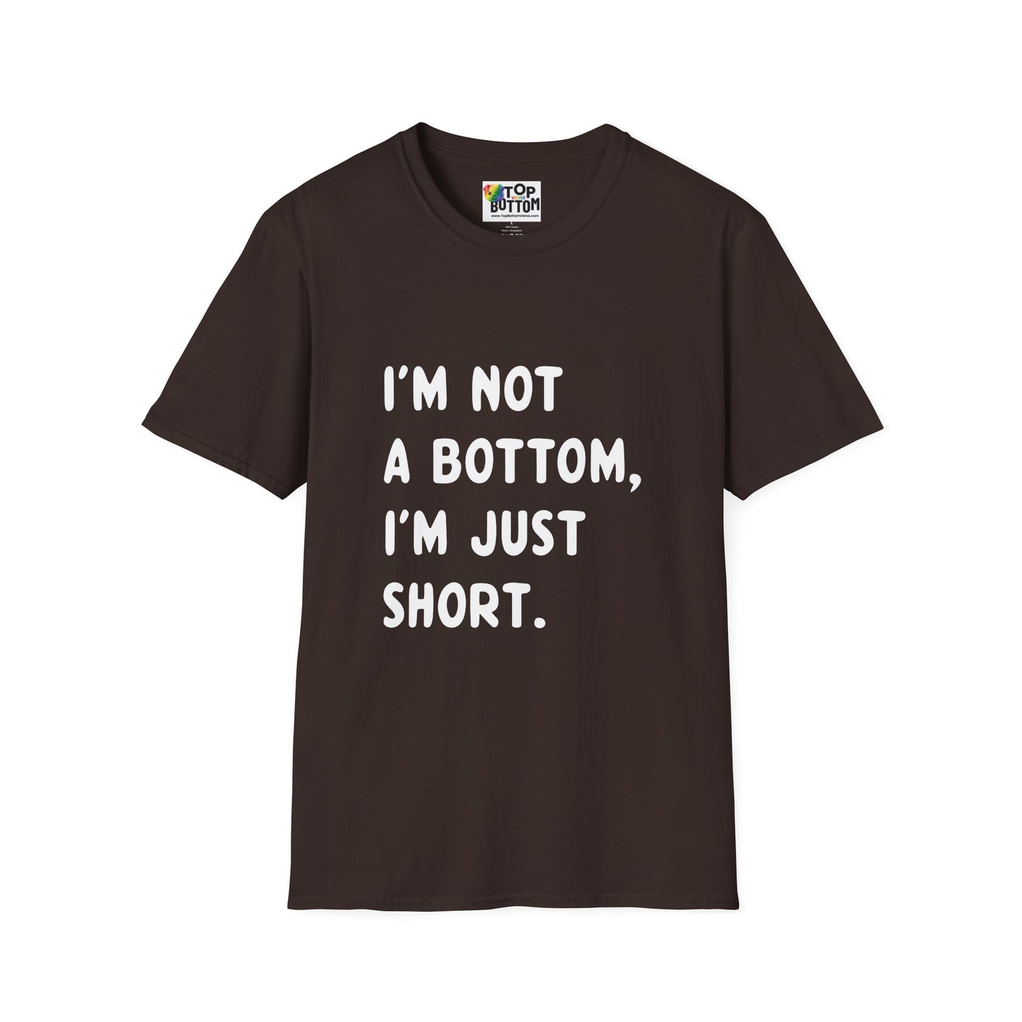 I'm Not a Bottom, I'm Just Short T-Shirt