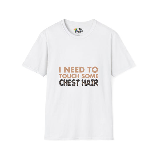 I Need To Touch Some Chest Hair T-Shirt