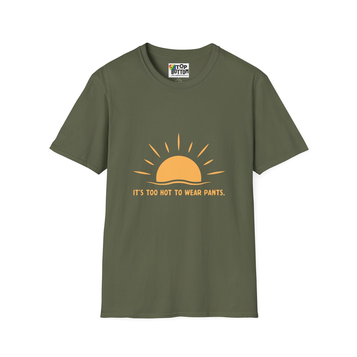 It's Too Hot to Wear Pants - T-Shirt