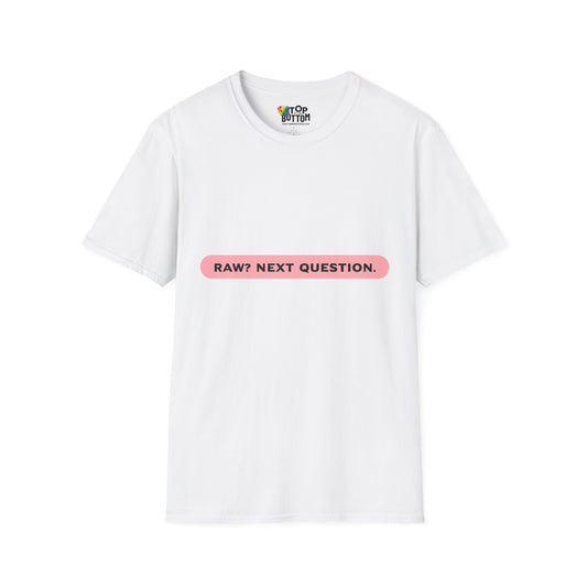 T-Shirt — "RAW? NEXT QUESTION."
